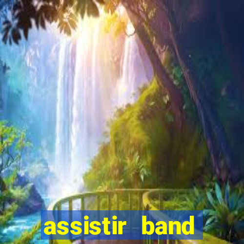 assistir band online ao vivo gratis